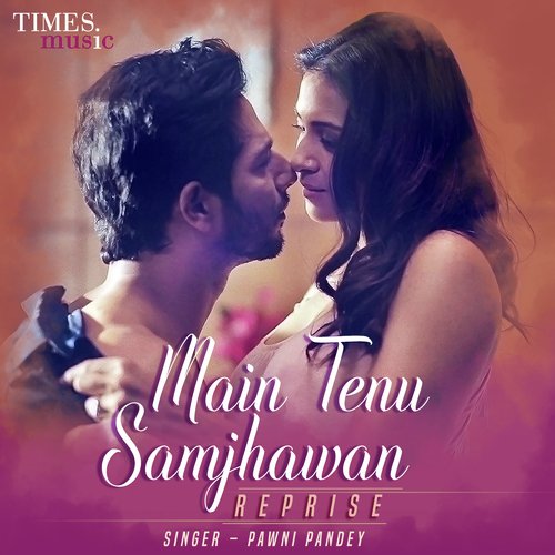 download Pawni Pandey  Main Tenu Samjhawan Reprise mp3 Single Tracks song 