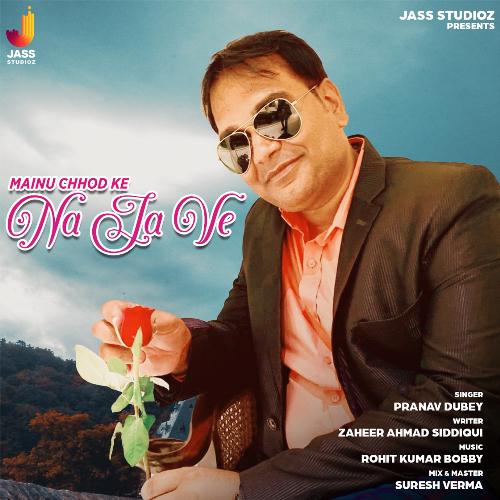 download Pranav Dubey  Mainu Chhod Ke Na Ja Ve mp3 Single Tracks song 