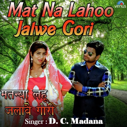 download Dc Madana  Mat Na Lahoo Jalwe Gori mp3 Single Tracks song 