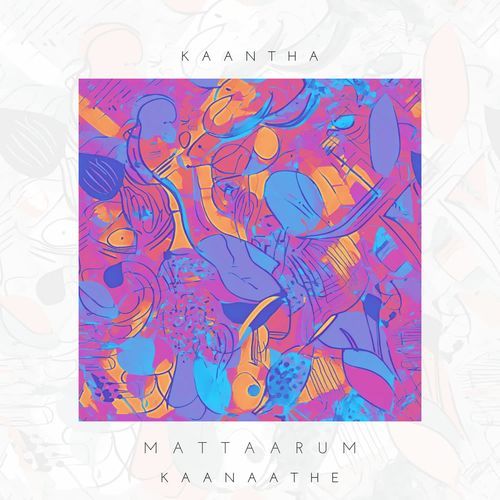 download KAANTHA  Mattaarum Kaanaathe mp3 Single Tracks song 