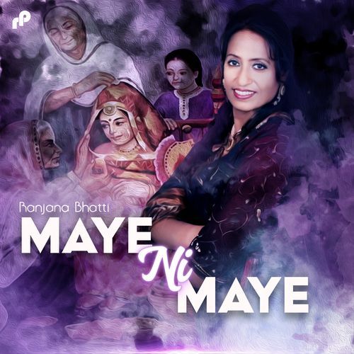 download Ranjana Bhatti  Maye Ni Maye mp3 Single Tracks song 