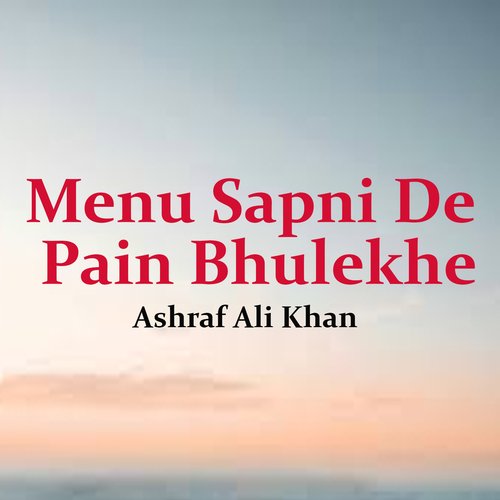 download Ashraf Ali Khan  Menu Sapni De Pain Bhulekhe mp3 Single Tracks song 