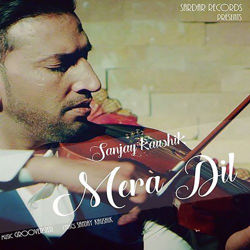 download Sanjay Kaushik  Mera Dil mp3 Single Tracks song 