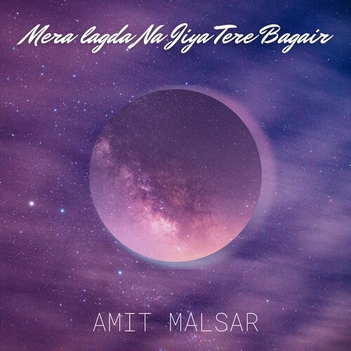 download Amit Malsar  Mera Lagda Na Jiya Tere Bagair mp3 Single Tracks song 