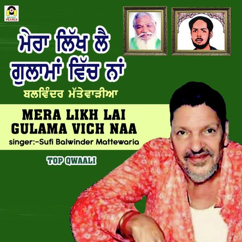 download Sufi Balwinder Mattewaria  Mera Likh Lai Gulama Vich Naa mp3 Single Tracks song 