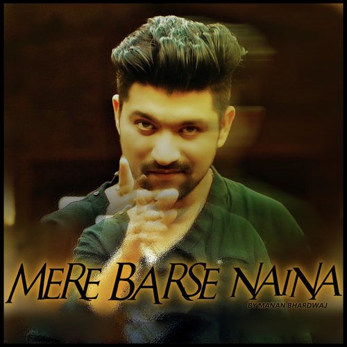 download Manan Bhardwaj  Mere Barse Naina mp3 Single Tracks song 