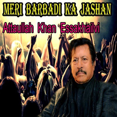 download Attaullah Khan Essakhailvi  Meri Barbadi Ka Jashan mp3 Single Tracks song 