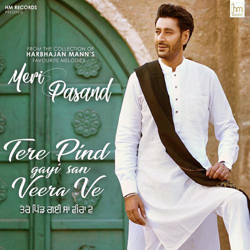 download Harbhajan Mann  Meri Pasand Tere Pind Gayi San Veera Ve mp3 Single Tracks song 