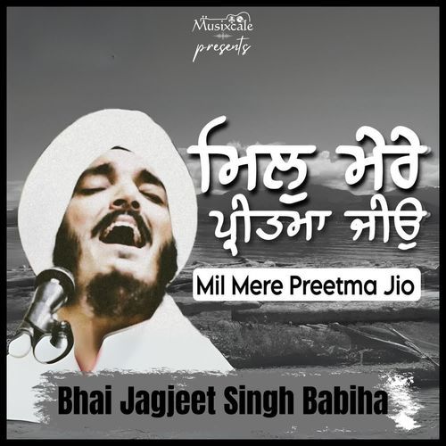 download Bhai Jagjeet Singh Babiha  Mil Mere Preetma Jio mp3 Single Tracks song 