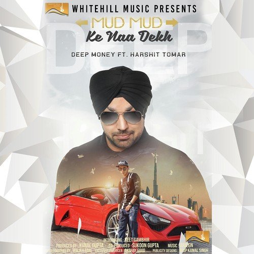 download Deep Money, Harshit Tomar, Sweta Shri  Mud Mud Ke Naa Dekh mp3 Single Tracks song 