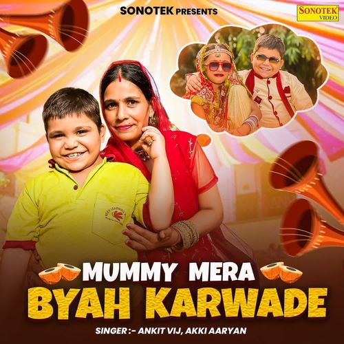 download Ankit Vij, Akki Aaryan  Mummy Mera Byah Karwade mp3 Single Tracks song 