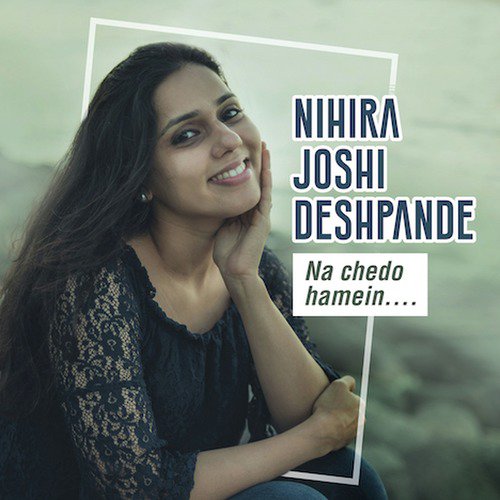 download Nihira Joshi Deshpande  Na Chedo Hamein mp3 Single Tracks song 