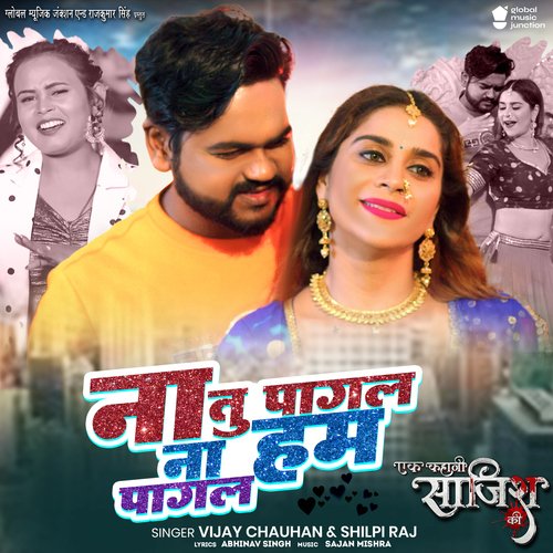 download Vijay Chauhan, Shilpi Raj  Na Tu Pagal Na Hum Pagal mp3 Single Tracks song 