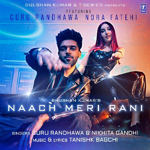 download Guru Randhawa, Tanishk Bagchi, Nikhita Gandhi  Naach Meri Rani mp3 Single Tracks song 