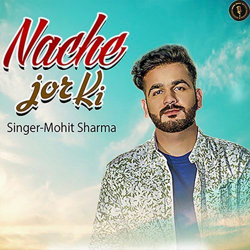 download Mohit Sharma  Nache Jor Ki mp3 Single Tracks song 