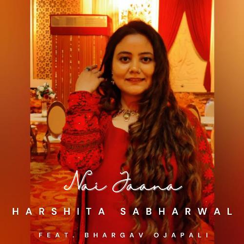 download Harshita Sabharwal  Nai Jaana mp3 Single Tracks song 