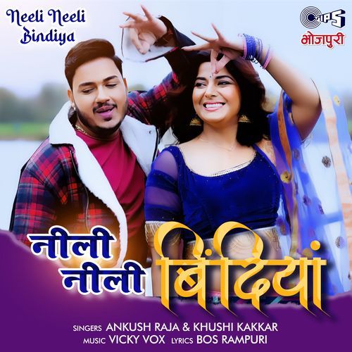 download Khushi Kakkar, Ankush Raja  Neeli Neeli Bindiya mp3 Single Tracks song 