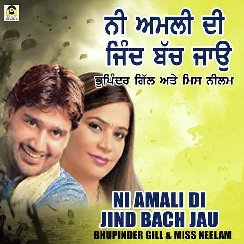 download Bhupinder Gill, Miss Neelam  Ni Amli Di Jind Bach Jau mp3 Single Tracks song 