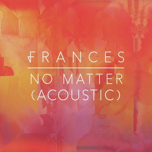 download Frances  No Matter mp3 Single Tracks song 