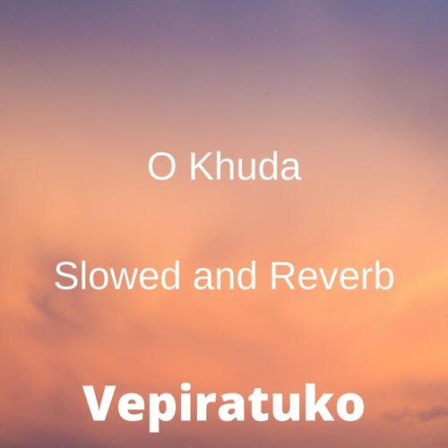 download Vepiratuko  O Khuda (Slowed And Reverb) (Slowed) mp3 Single Tracks song 