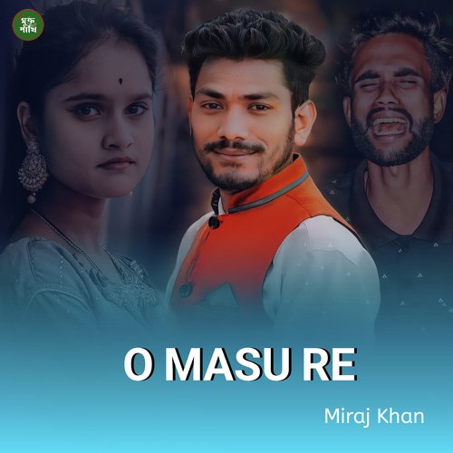 download Miraj Khan  O Masu Re mp3 Single Tracks song 