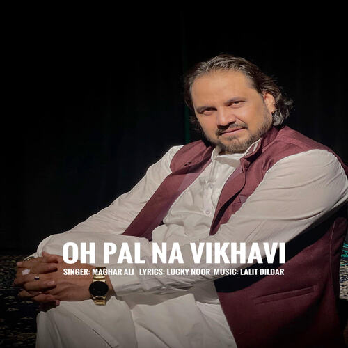 download Maghar Ali  Oh Pal Na Vikhavi mp3 Single Tracks song 