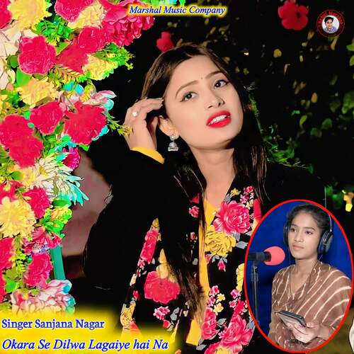 download Sanjana Nagar  Okara Se Dilwa Lagaiye Hai Na mp3 Single Tracks song 