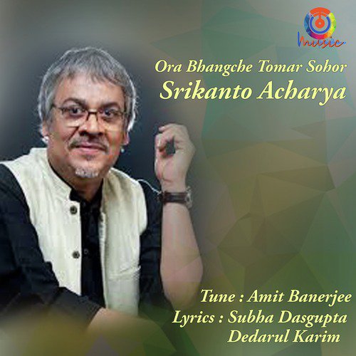 download Srikanto Acharya  Ora Bhangche Tomar Sohor mp3 Single Tracks song 