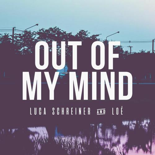 download Luca Schreiner, LOE, Luca Schreiner & Loé  Out Of My Mind mp3 Single Tracks song 