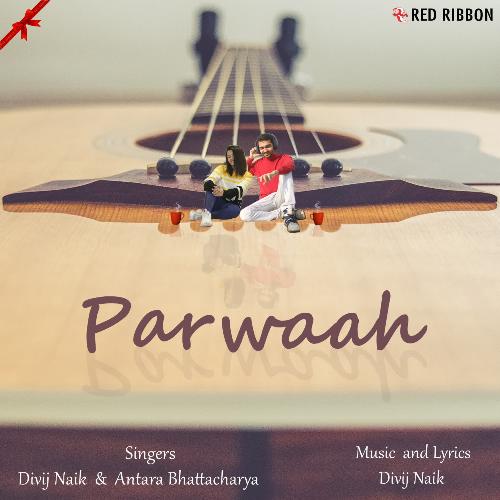 download Divij Naik, Antara Bhattacharya  Parwaah mp3 Single Tracks song 