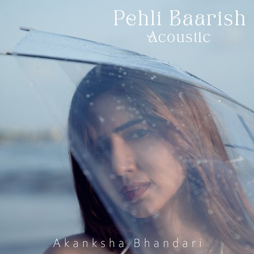 download Akanksha Bhandari  Pehli Baarish mp3 Single Tracks song 