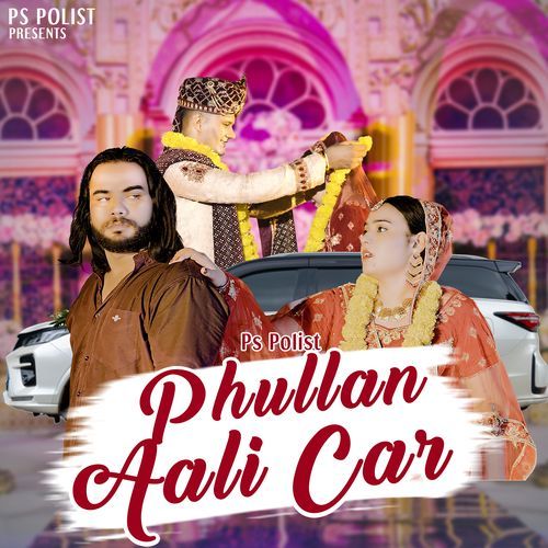 download Ps Polist  Phullan Aali Car mp3 Single Tracks song 