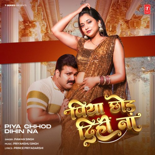 download Pawan Singh, Priyanshu Singh  Piya Chhod Dihin Na mp3 Single Tracks song 