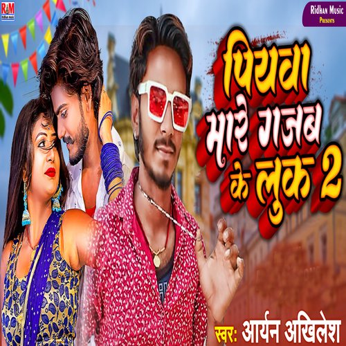 download Aryan Akhilesh  Piyaba Mare Gajab Ke Look 2 mp3 Single Tracks song 