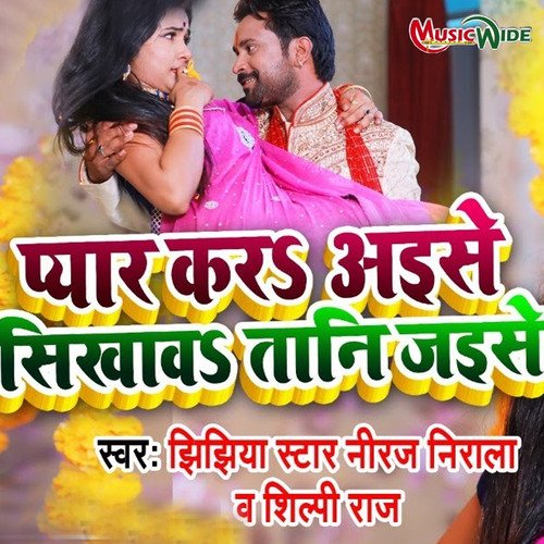 download Niraj Nirala, Shilpi Raj  Pyar Kar Aise Sikhawa Tani Jaise mp3 Single Tracks song 