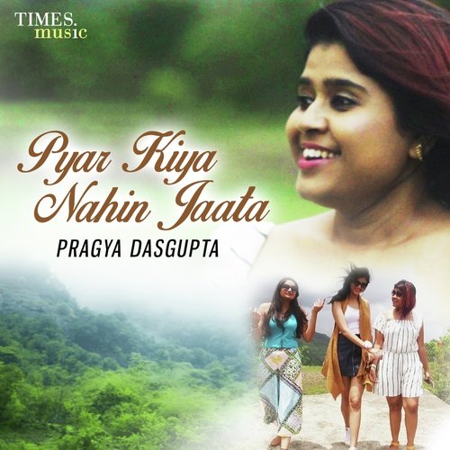 download Pragya Dasgupta  Pyar Kiya Nahi Jaata mp3 Single Tracks song 