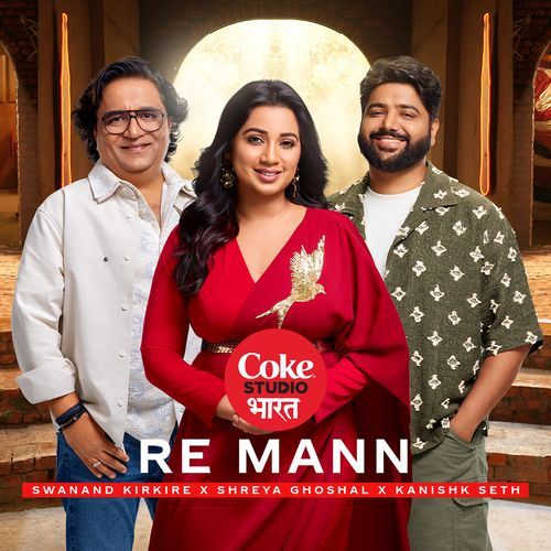 download Shreya Ghoshal, Swanand Kirkire, Kanishk Seth  Re Mann | Coke Studio Bharat mp3 Single Tracks song 