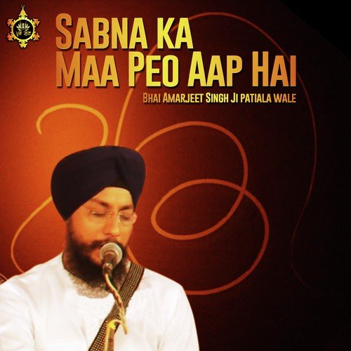 download Bhai Amarjeet Singh Ji Patiala Wale  Sabna Ka Maa Peo Aap Hai mp3 Single Tracks song 