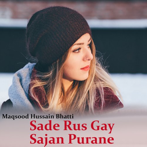 download Maqsood Hussain Bhatti  Sade Rus Gay Sajan Purane mp3 Single Tracks song 