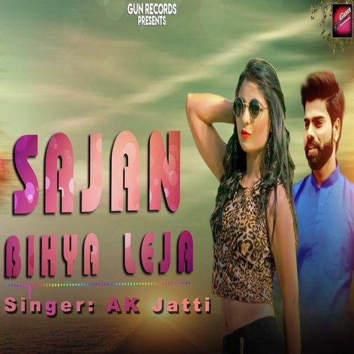 download AK JAtti  Sajan Bihya Leja mp3 Single Tracks song 