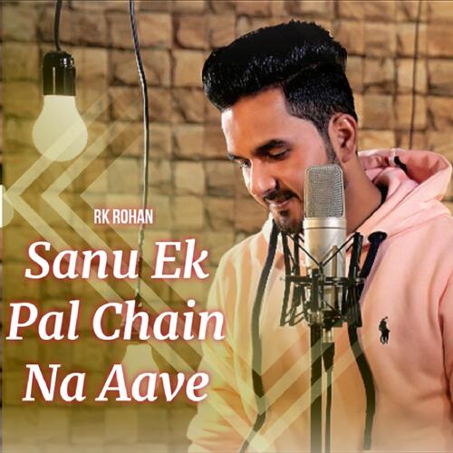 download Rk Rohan  Sanu Ek Pal Chain Na Aave mp3 Single Tracks song 