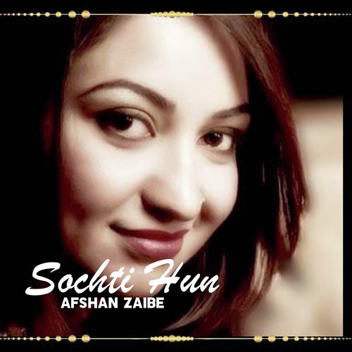 download Afshan Zaibe  Sochti Hun mp3 Single Tracks song 