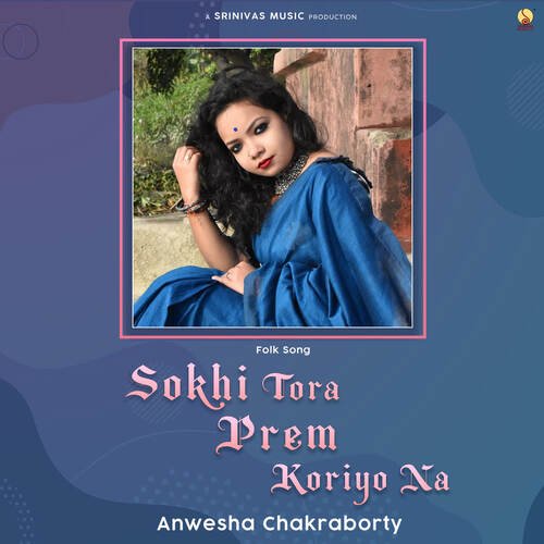 download Anwesha Chakraborty  Sokhi Tora Prem Koriyo Na mp3 Single Tracks song 