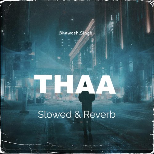 download Bhawesh Singh  THAA Slowed Amp Reverb mp3 Single Tracks song 