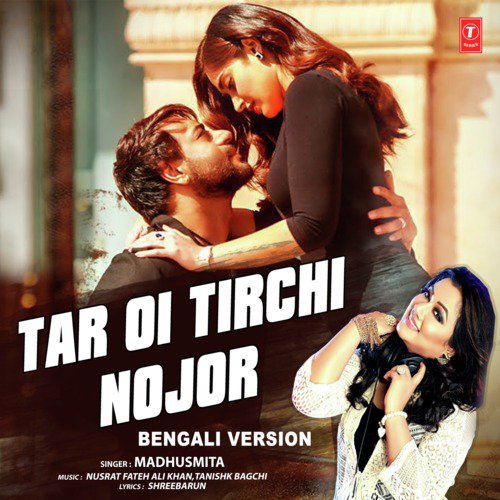 download Madhusmita, Nusrat Fateh Ali Khan, Tanishk Bagchi  Tar Oi Tirchi Nojor Bengali Version mp3 Single Tracks song 