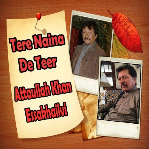 download Attaullah Khan Esakhelvi  Tere Naina De Teer mp3 Single Tracks song 