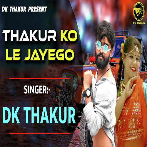 download Dk Thakur  Thakur Ko Le Jayego mp3 Single Tracks song 