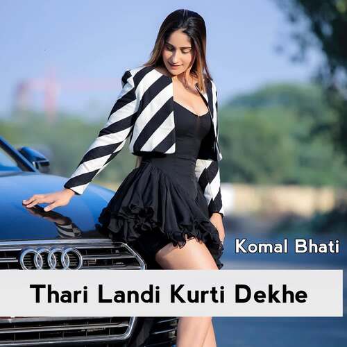 download Komal Bhati  Thari Landi Kurti Dekhe mp3 Single Tracks song 