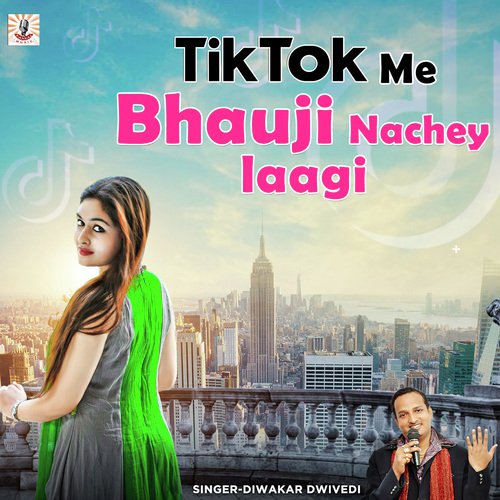 download Diwakar Dwivedi  Tik Tok Me Bhauji Nachey Laagi mp3 Single Tracks song 