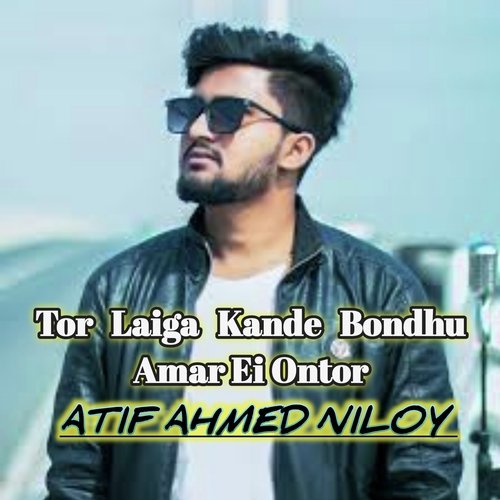 download   Tor Laiga Kande Bondhu By Atif Ahmed Niloy mp3 Single Tracks song 